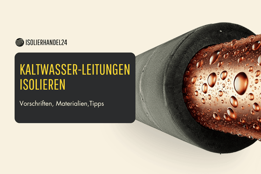 Kaltwasserleitungen isolieren: Vorschriften, Materialien, Tipps